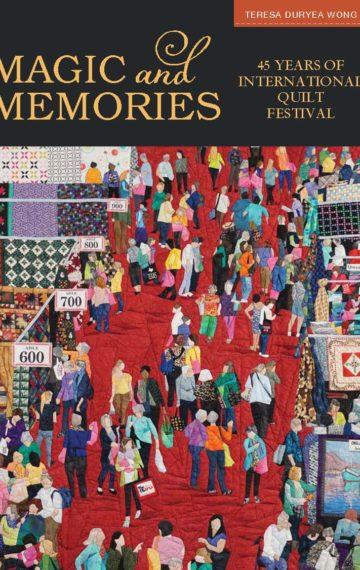 Magic & Memories: 45 Years of International Quilt Festival